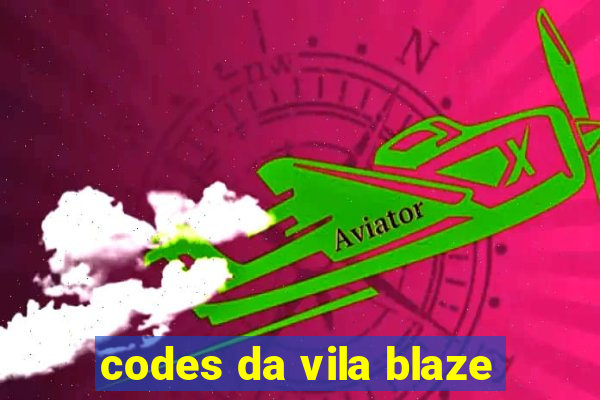 codes da vila blaze